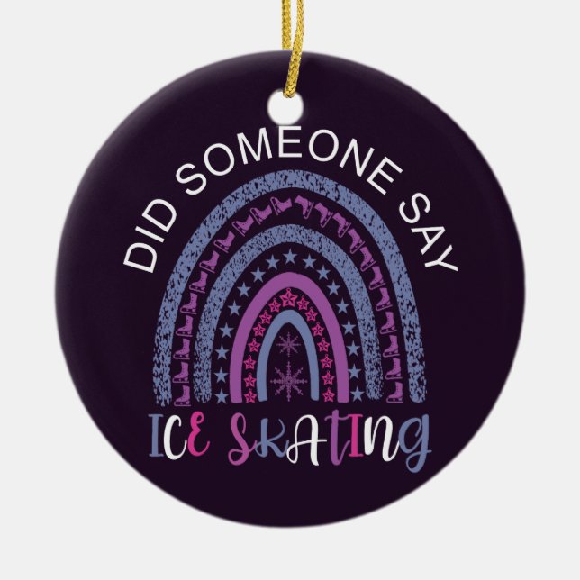 Did Someone Say Ice Skating Ceramic Ornament (Front)