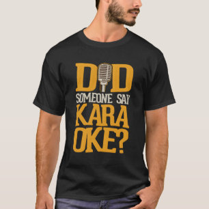 Did Someone Say Karaoke T-Shirt