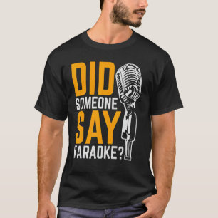 Did Someone Say Karaoke T-Shirt