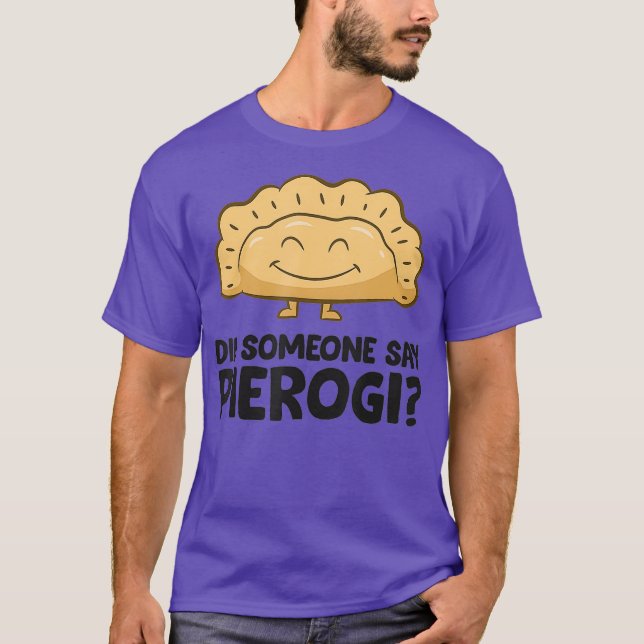 Did Someone Say Pierogi Love Pierogi T-Shirt (Front)