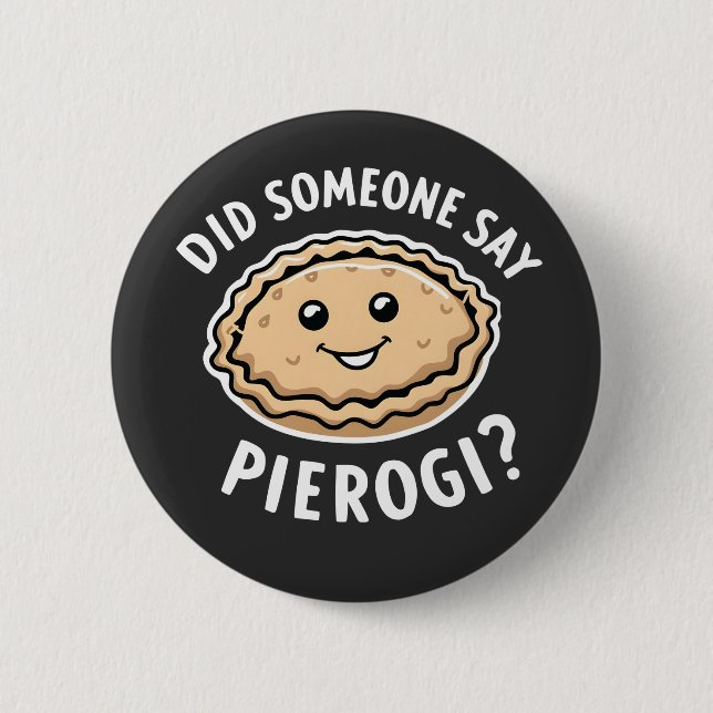 Did Someone Say Pierogi Polish Dish  6 Cm Round Badge (Front)