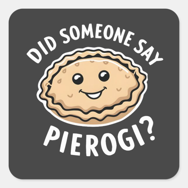 Did Someone Say Pierogi Polish Dish  Square Sticker (Front)