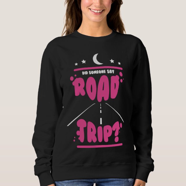 Did Someone Say Road Trip 2022 Sweatshirt (Front)