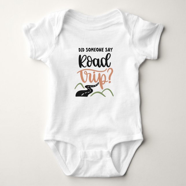 Did someone say road trip baby bodysuit (Front)