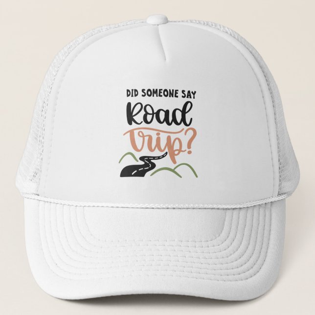 Did someone say road trip trucker hat (Front)