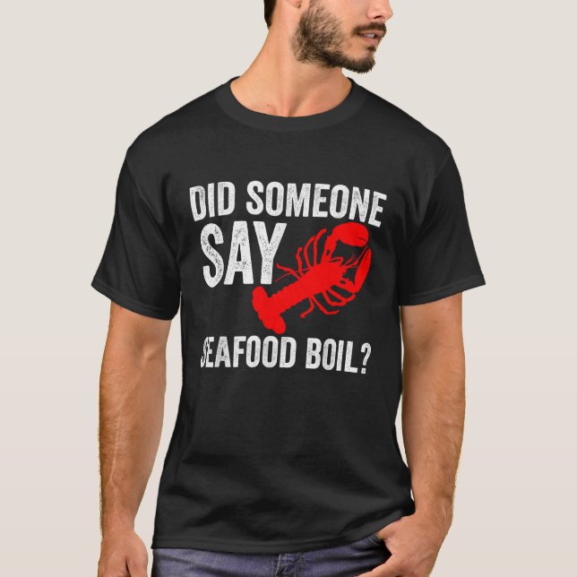 Did Someone Say Seafood Boil Lobster Image Design  T-Shirt (Front)