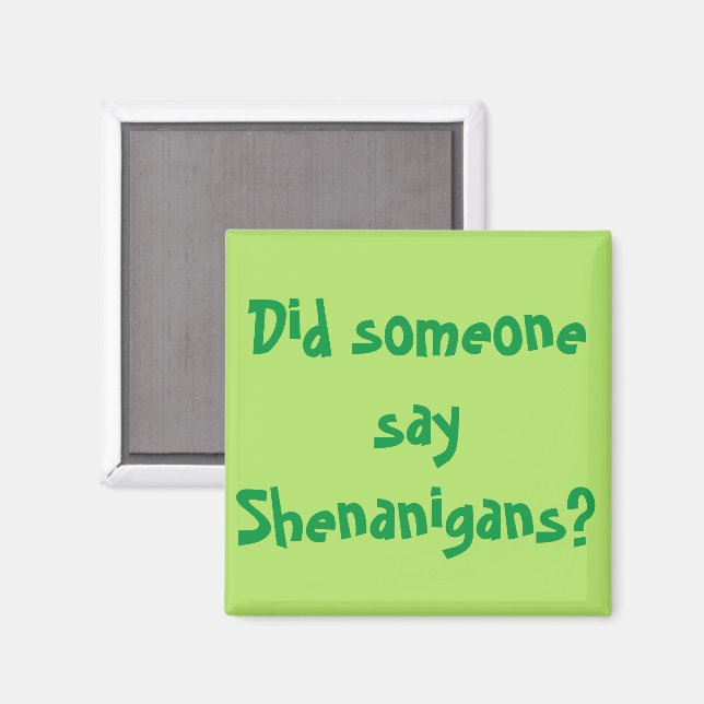 Did Someone Say Shenanigans? St. Patrick's Day Magnet (Front/Back)