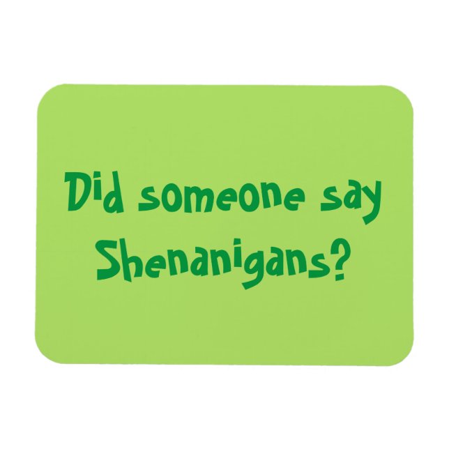 Did Someone Say Shenanigans? St. Patrick's Day Magnet (Horizontal)