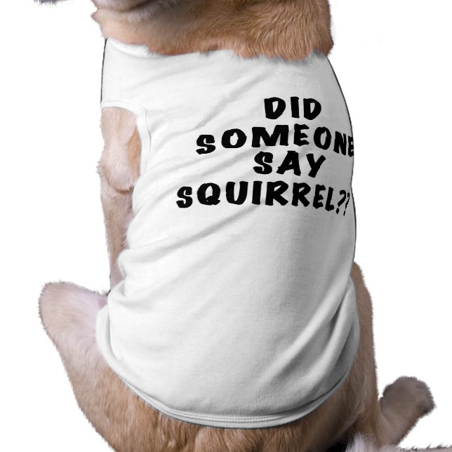 Did Someone Say Squirrel Dog Tshirt (Back)