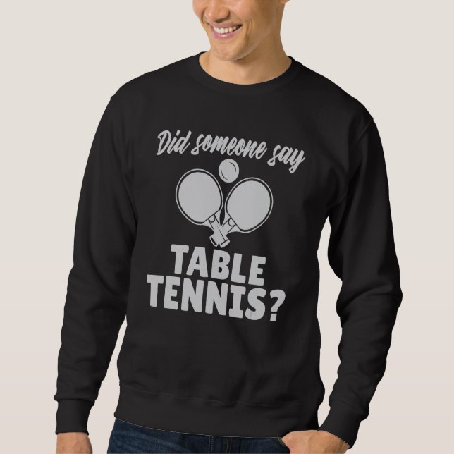 Did someone say Table Tennis Sweatshirt (Front)