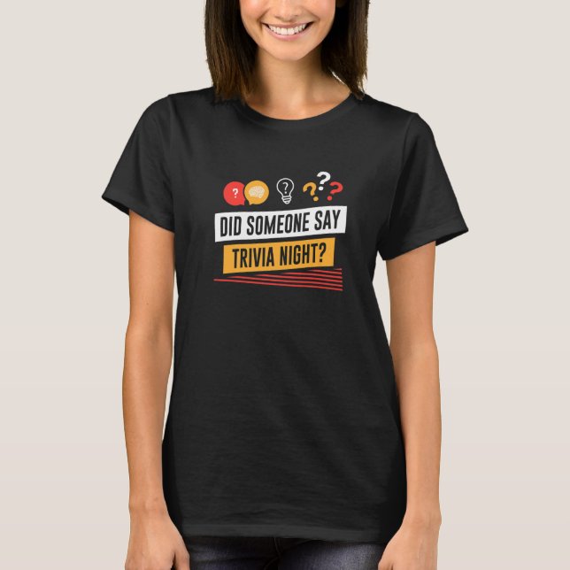 Did Someone Say Trivia Night Pub Quiz Trivia T-Shirt (Front)