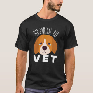 Did Someone Say Vet  Pet Cat dog  Scary Costume 6 T-Shirt