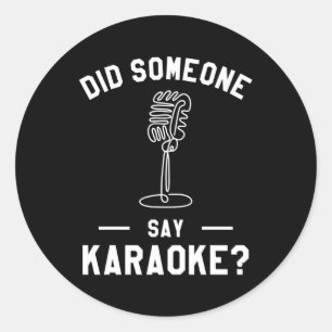 Did Someone Says Karaoke Singing Singer Classic Round Sticker