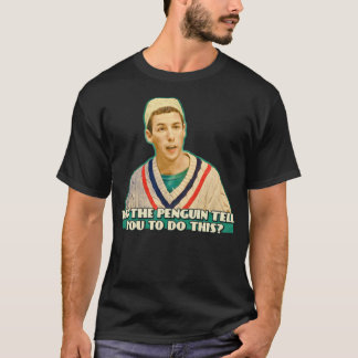 Did the Penguin tell you to do this T-Shirt