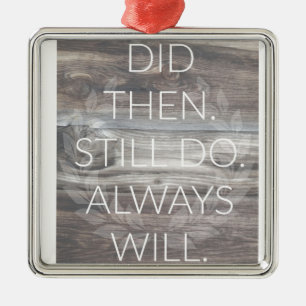 Did then, Still do - Anniversary Weddings Renewal Metal Ornament