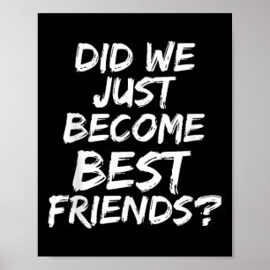 Did We Just Become Best Friends - Yup! Gift Poster