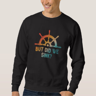 Did We Sink Boat Owner Water Cruise Distressed Sweatshirt
