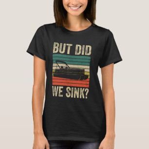 Did We Sink Pontoon Boat Funny Captain Vintage Ret T-Shirt