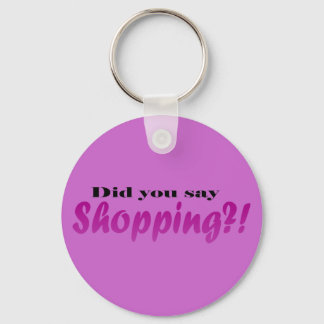 Did yoou say Shopping?! Key Ring