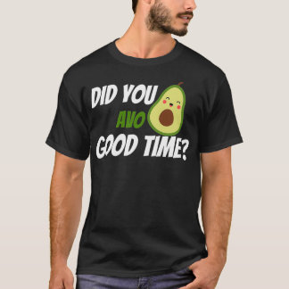 Did you avo good time T-Shirt