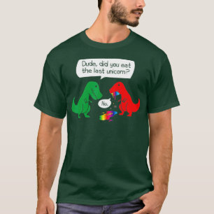 Did You Eat The Last Unicorn Dinosaur T-Rex T-Shirt