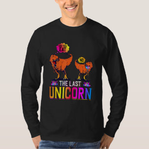 Did You Eat The Last Unicorn For Man And Woman T-Shirt