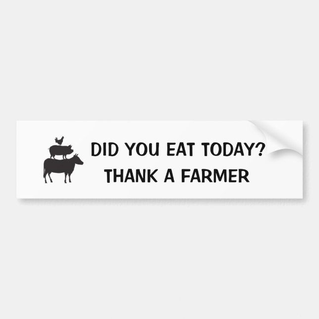 Did You Eat Today? Thank A Farmer Bumper Sticker (Front)
