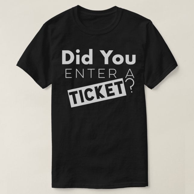 Did You Enter a Ticket  for Tech Support  T-Shirt (Design Front)