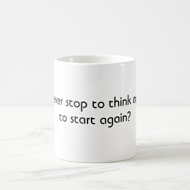 Did you ever stop to think and forget to start ... coffee mug (Center)