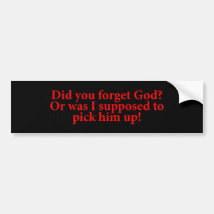 Did You Forget God Bumper Sticker