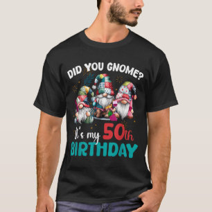 Did You Gnome Its My 50th Birthday 50 Year Old Gno T-Shirt