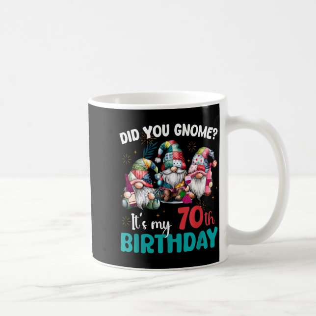 Did You Gnome Its My 70th Birthday 70 Year Old Gno Coffee Mug (Right)