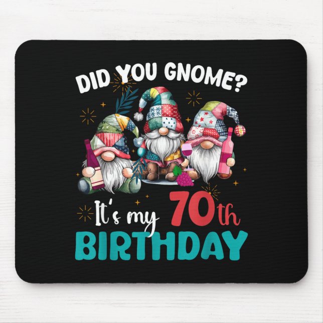 Did You Gnome Its My 70th Birthday 70 Year Old Gno Mouse Pad (Front)