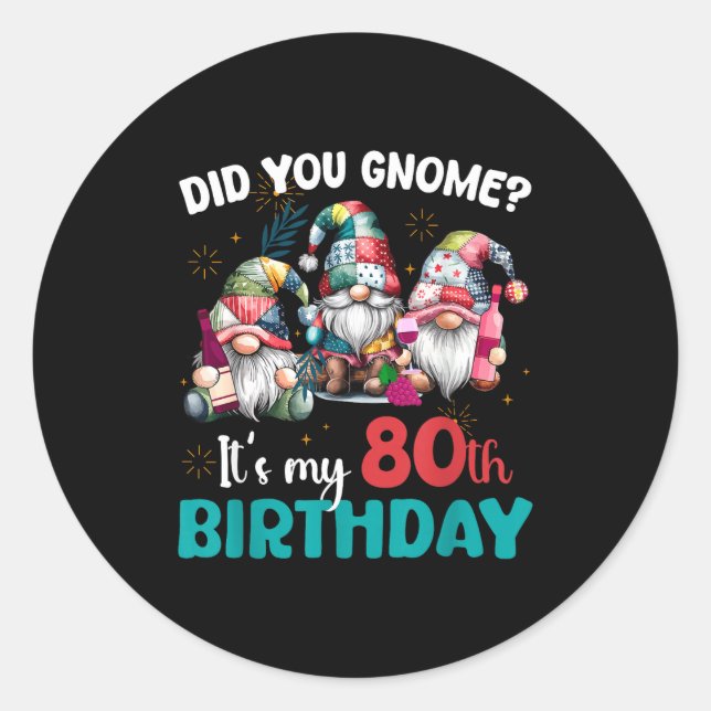 Did You Gnome Its My 80th Birthday 80 Year Old Gno Classic Round Sticker (Front)