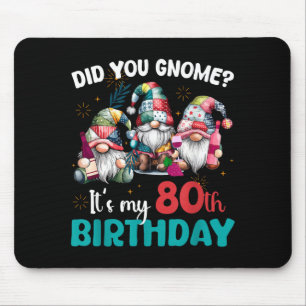 Did You Gnome Its My 80th Birthday 80 Year Old Gno Mouse Pad