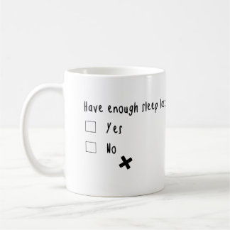 Did you have enough sleep last night?? coffee mug