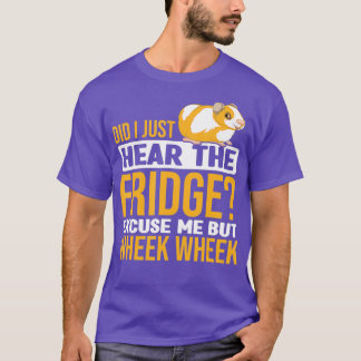 Did You Here The Fridge Guinea Pig Guinea Lover T-Shirt