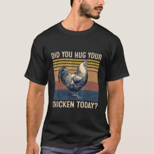 Did You Hug Your Chicken Today Retro Vintage Farme T-Shirt