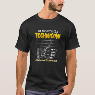 Did You Just Call A Technician Radiology Technici T-Shirt