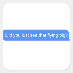 Did you just see that flying pig? square sticker