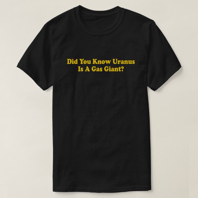Did You Know Uranus Is A Gas Giant? - Fart Humour T-Shirt (Design Front)