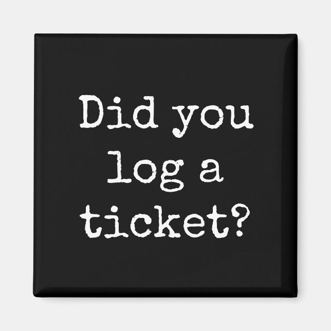 Did you log a ticket Funny Office Magnet (Front)