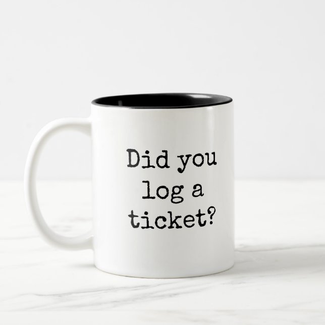 Did you log a ticket Funny Office Two-Tone Coffee Mug (Left)