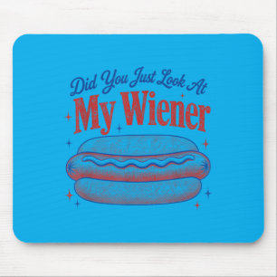Did You Look At My Wiener Funny Hotdog Food Humour Mouse Pad