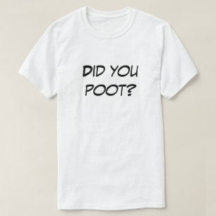 Did You Poot? Light Colour Novelty Gag Gift Shirt