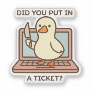Did You Put In A Ticket? Duck