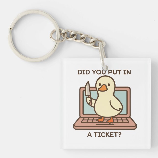 Did You Put In A Ticket? Duck Key Ring (Front)