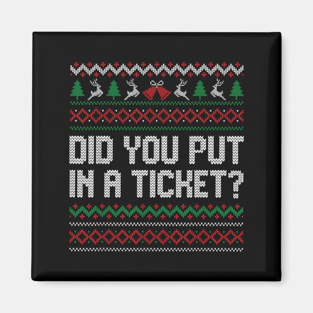 Did You Put In A Ticket Ugly Christmas Computer Te Magnet (Front)