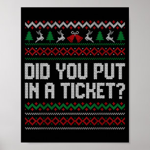 Did You Put In A Ticket Ugly Christmas Computer Te Poster