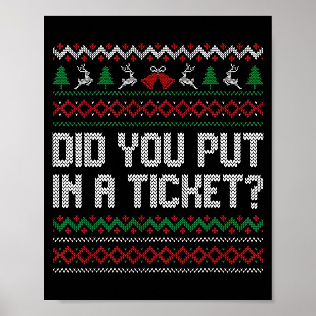 Did You Put In A Ticket Ugly Christmas Computer Te Poster (Front)